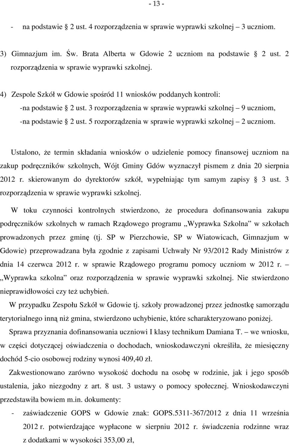 3 rozporządzenia w sprawie wyprawki szkolnej 9 uczniom, - na podstawie 2 ust. 5 rozporządzenia w sprawie wyprawki szkolnej 2 uczniom.