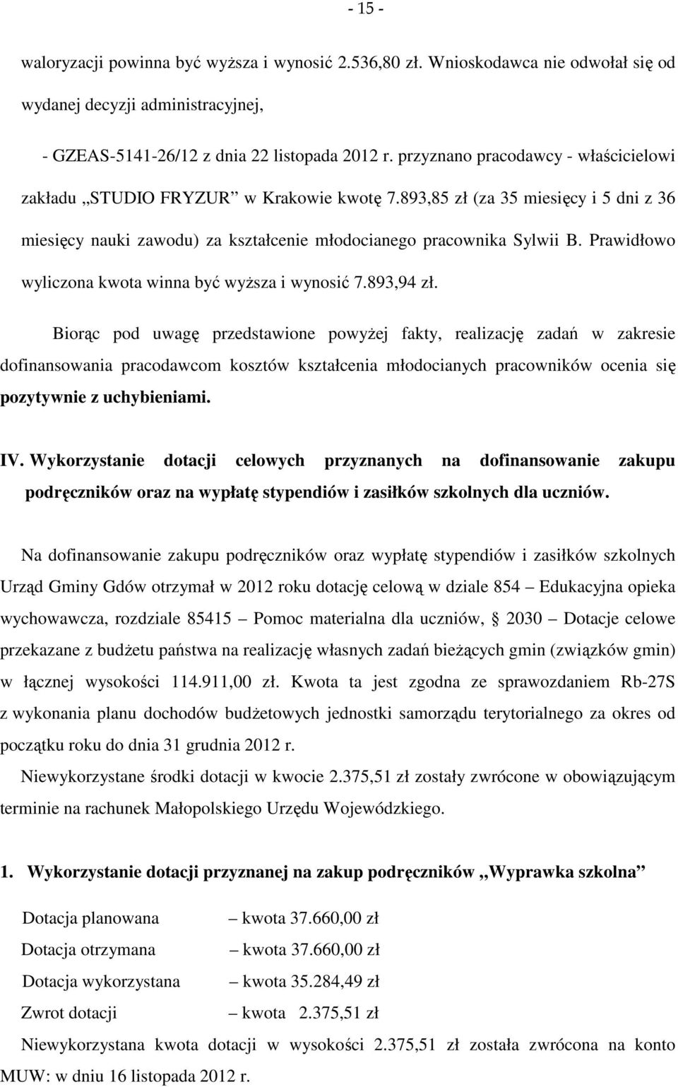 Prawidłowo wyliczona kwota winna być wyższa i wynosić 7.893,94 zł.