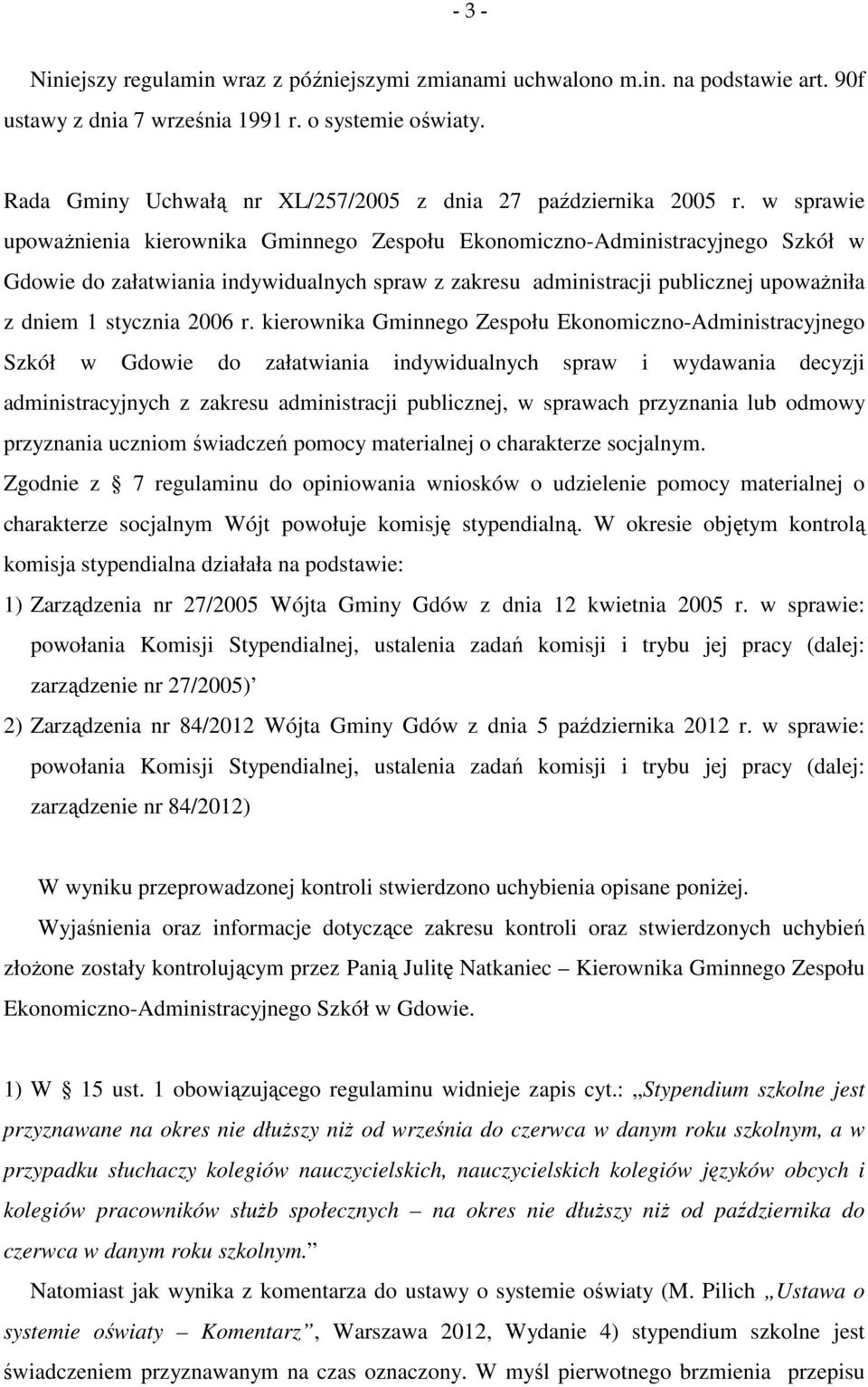 w sprawie upoważnienia kierownika Gminnego Zespołu Ekonomiczno-Administracyjnego Szkół w Gdowie do załatwiania indywidualnych spraw z zakresu administracji publicznej upoważniła z dniem 1 stycznia