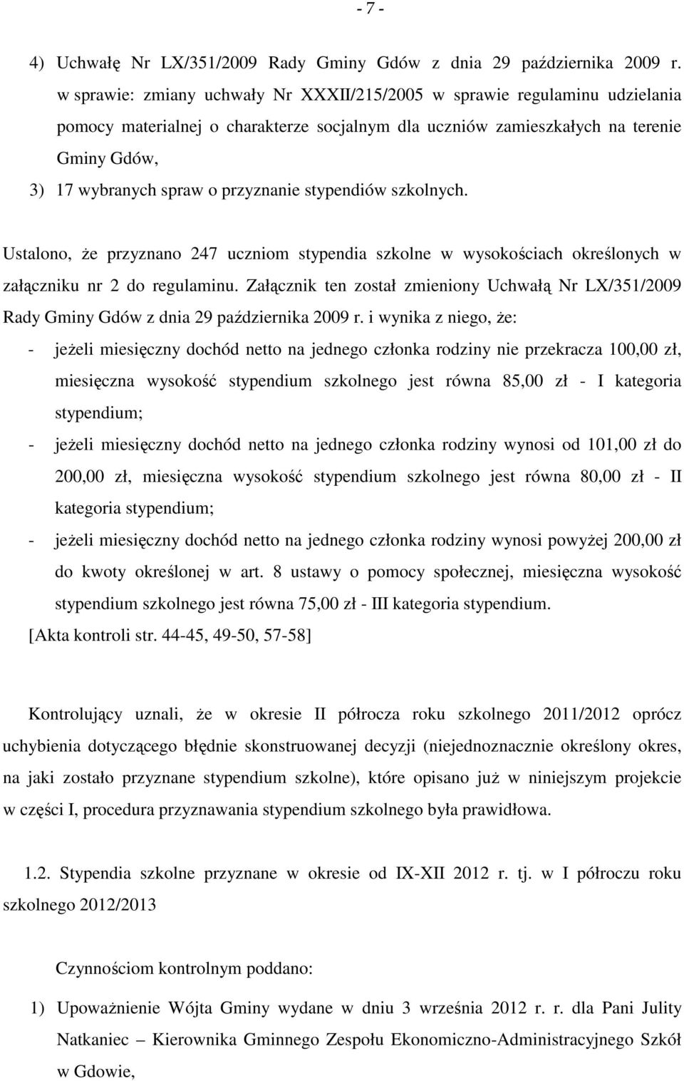 przyznanie stypendiów szkolnych. Ustalono, że przyznano 247 uczniom stypendia szkolne w wysokościach określonych w załączniku nr 2 do regulaminu.