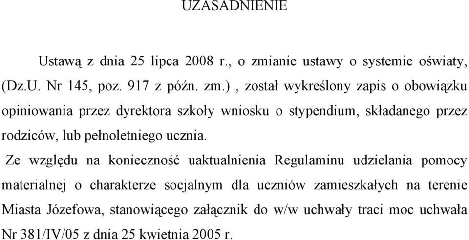 ), został wykreślony zapis o obowiązku opiniowania przez dyrektora szkoły wniosku o stypendium, składanego przez rodziców, lub