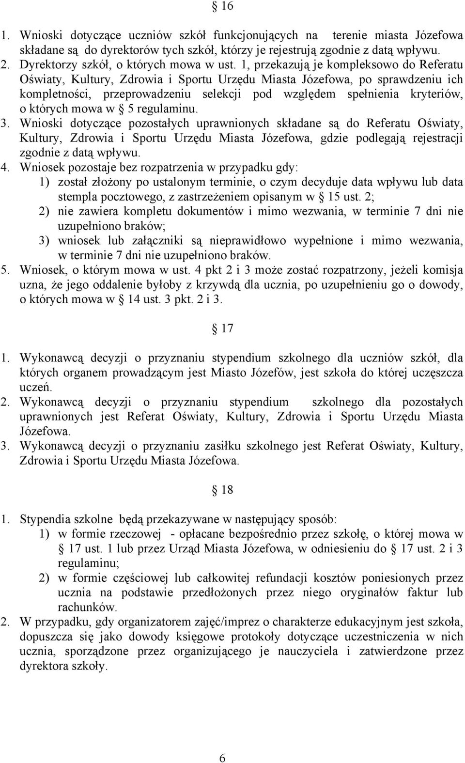 1, przekazują je kompleksowo do Referatu Oświaty, Kultury, Zdrowia i Sportu Urzędu Miasta Józefowa, po sprawdzeniu ich kompletności, przeprowadzeniu selekcji pod względem spełnienia kryteriów, o