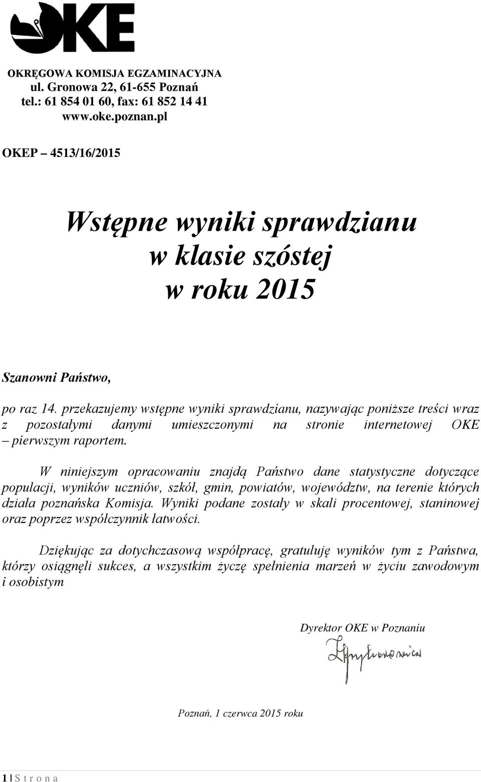 przekazujemy wstępne wyniki sprawdzianu, nazywając poniższe treści wraz z pozostałymi danymi umieszczonymi na stronie internetowej OKE pierwszym raportem.