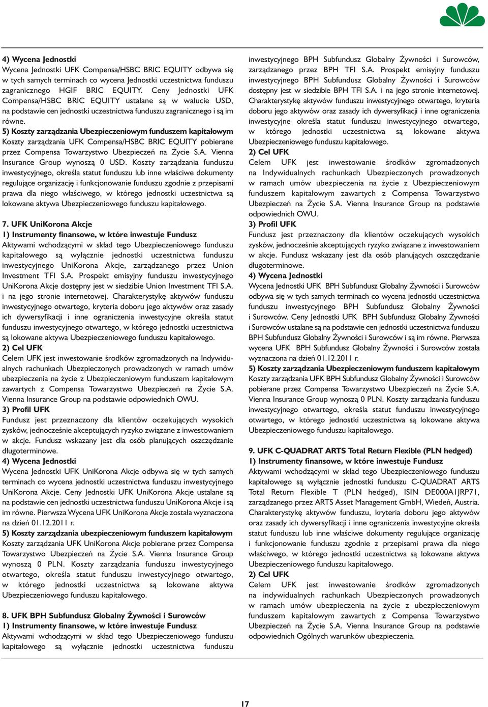 5) Koszty zarządzania Ubezpieczeniowym funduszem kapitałowym Koszty zarządzania UFK Compensa/HSBC BRIC EQUITY pobierane przez Compensa Towarzystwo Ubezpieczeń na Życie S.A.