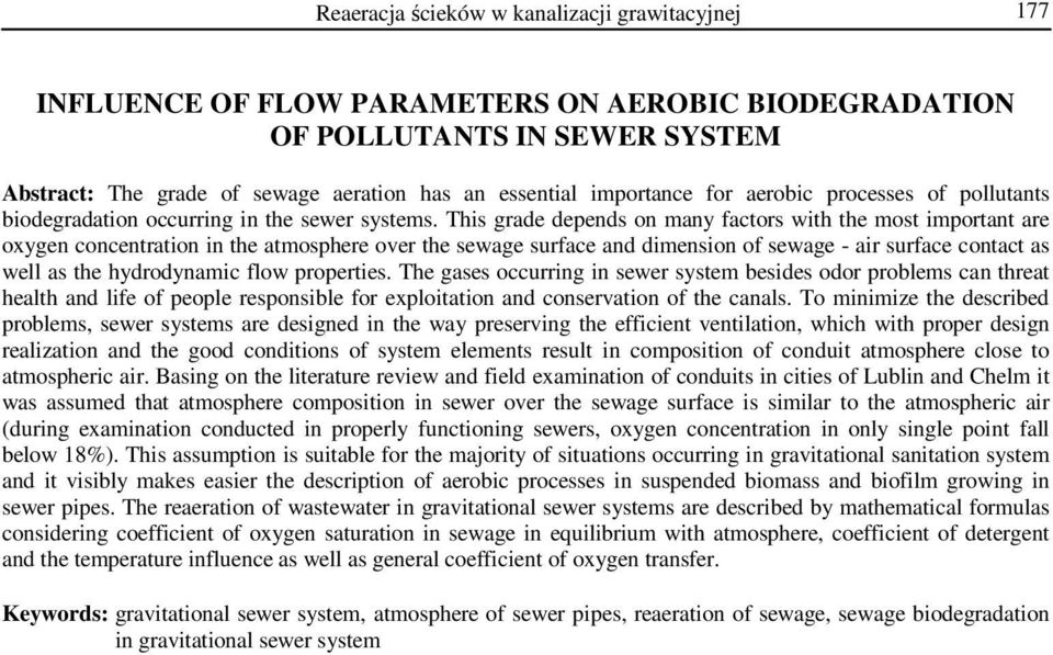 This grade depends on many factors with the most important are oxygen concentration in the atmosphere over the sewage surface and dimension of sewage - air surface contact as well as the hydrodynamic