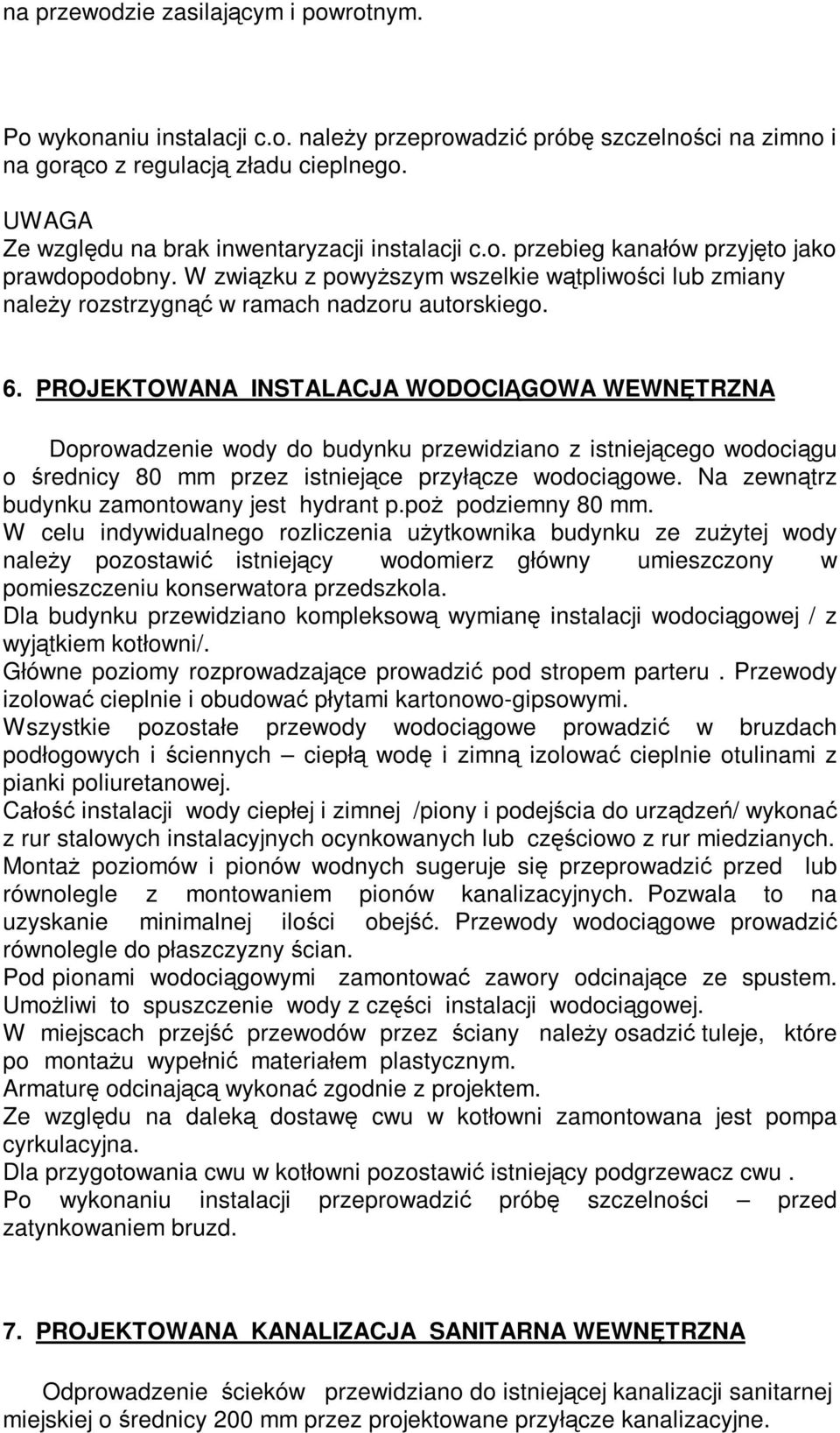 W związku z powyŝszym wszelkie wątpliwości lub zmiany naleŝy rozstrzygnąć w ramach nadzoru autorskiego. 6.