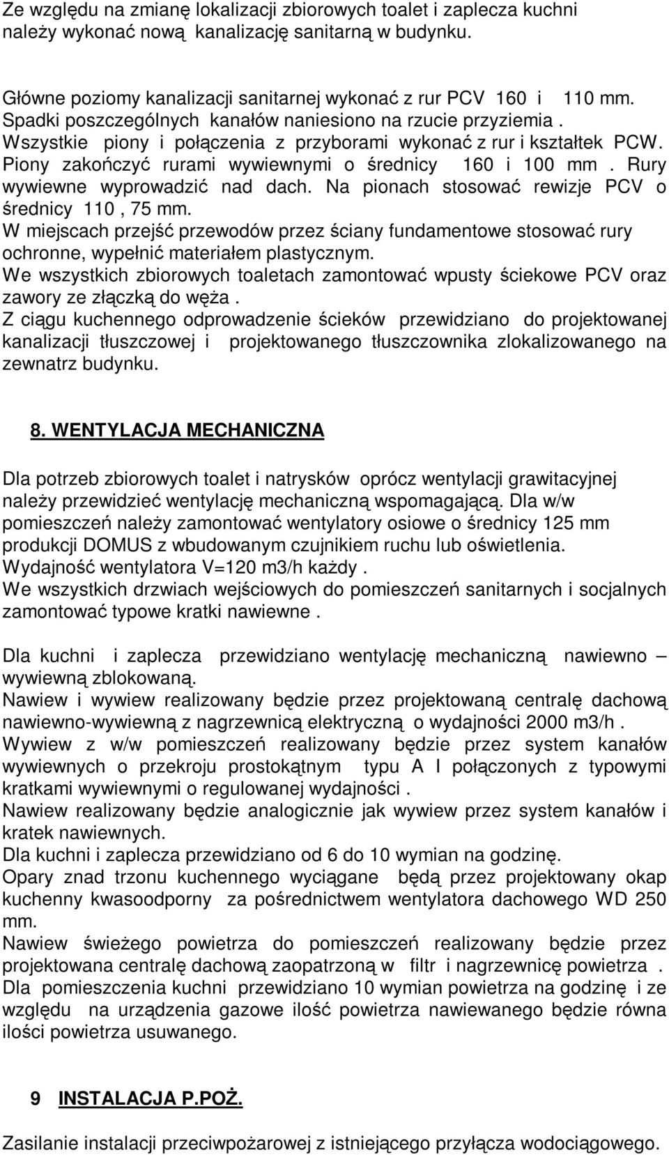Rury wywiewne wyprowadzić nad dach. Na pionach stosować rewizje PCV o średnicy 110, 75 mm.