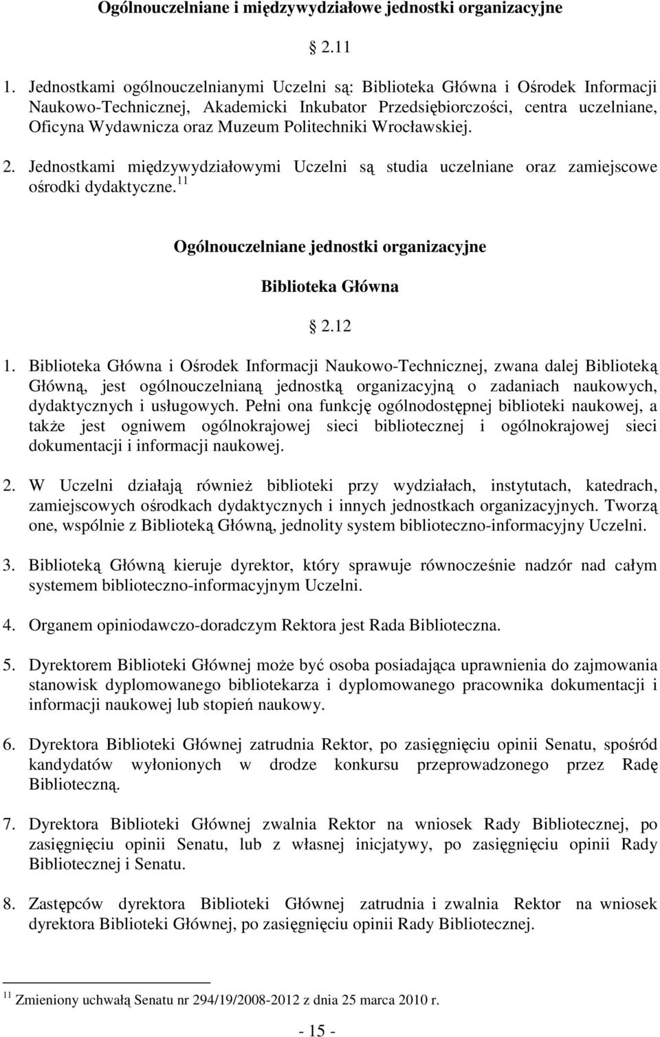 Politechniki Wrocławskiej. 2. Jednostkami międzywydziałowymi Uczelni są studia uczelniane oraz zamiejscowe ośrodki dydaktyczne. 11 Ogólnouczelniane jednostki organizacyjne Biblioteka Główna 2.12 1.