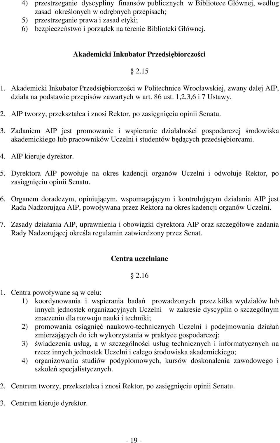 86 ust. 1,2,3,6 i 7 Ustawy. 2. AIP tworzy, przekształca i znosi Rektor, po zasięgnięciu opinii Senatu. 3.