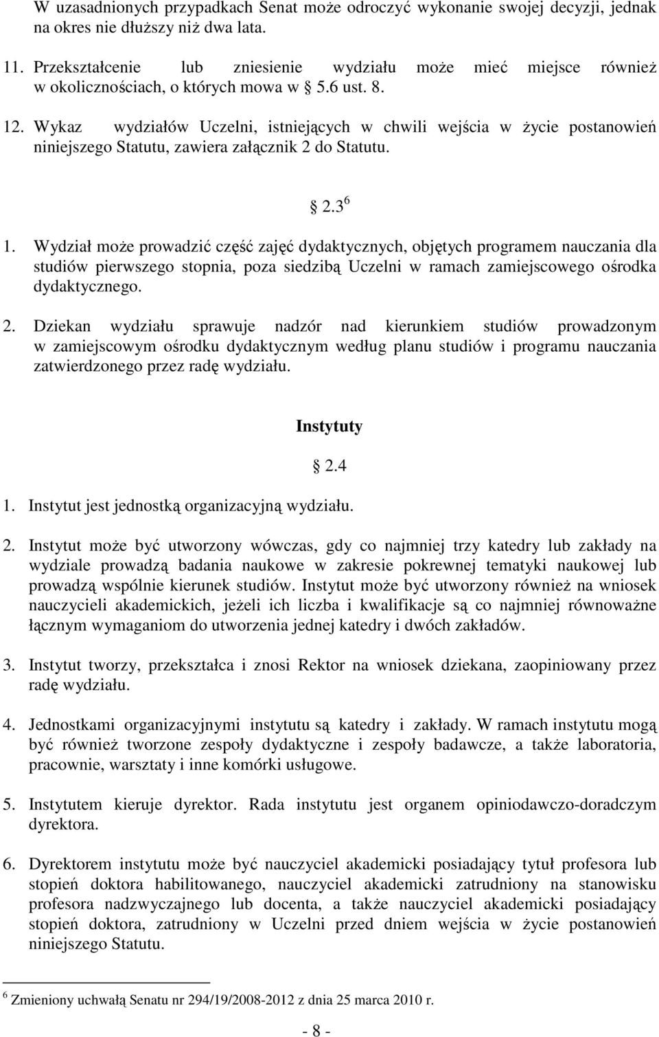 Wykaz wydziałów Uczelni, istniejących w chwili wejścia w życie postanowień niniejszego Statutu, zawiera załącznik 2 do Statutu. 2.3 6 1.