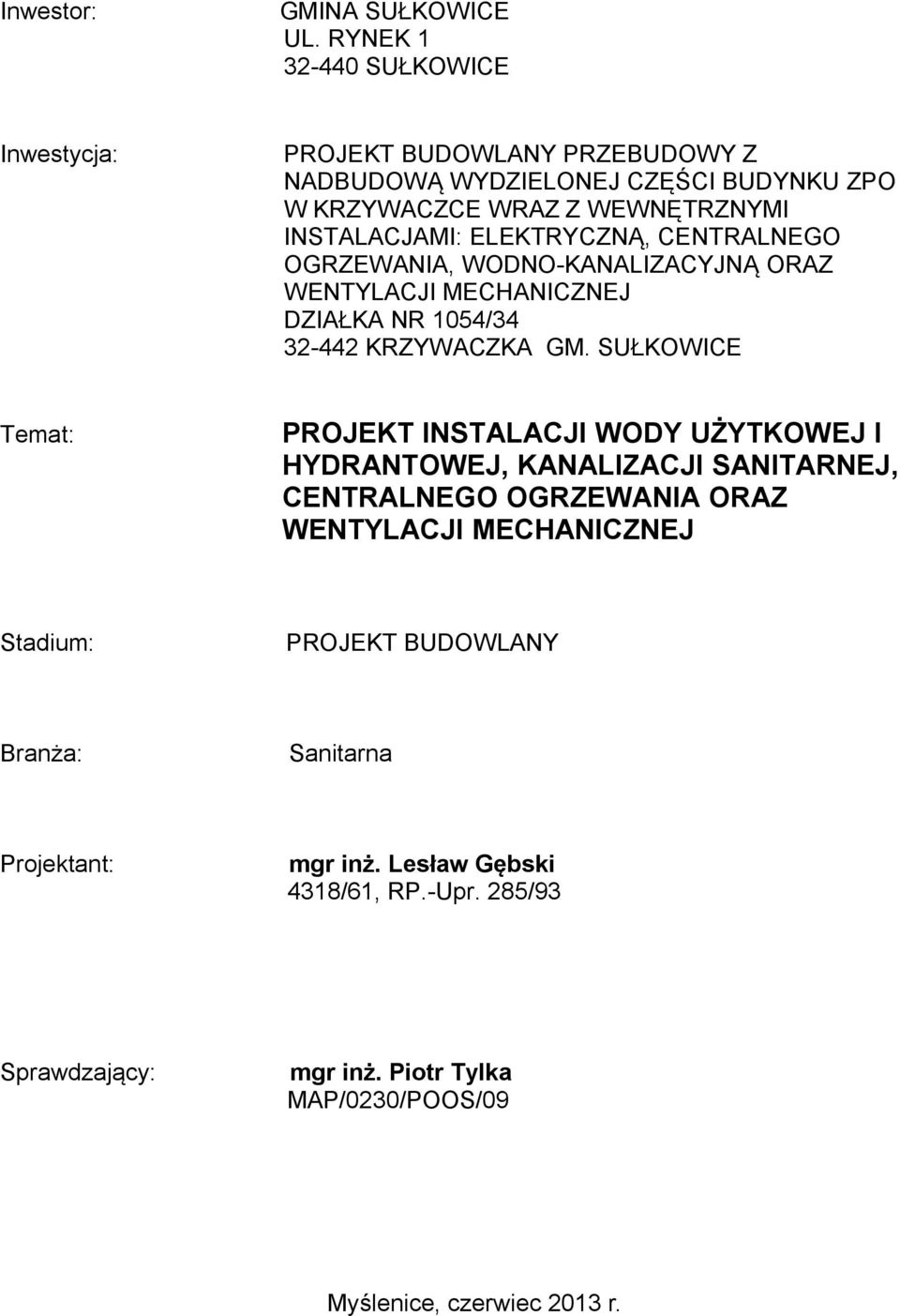 ELEKTRYCZNĄ, CENTRALNEGO OGRZEWANIA, WODNO-KANALIZACYJNĄ ORAZ WENTYLACJI MECHANICZNEJ DZIAŁKA NR 1054/34 32-442 KRZYWACZKA GM.