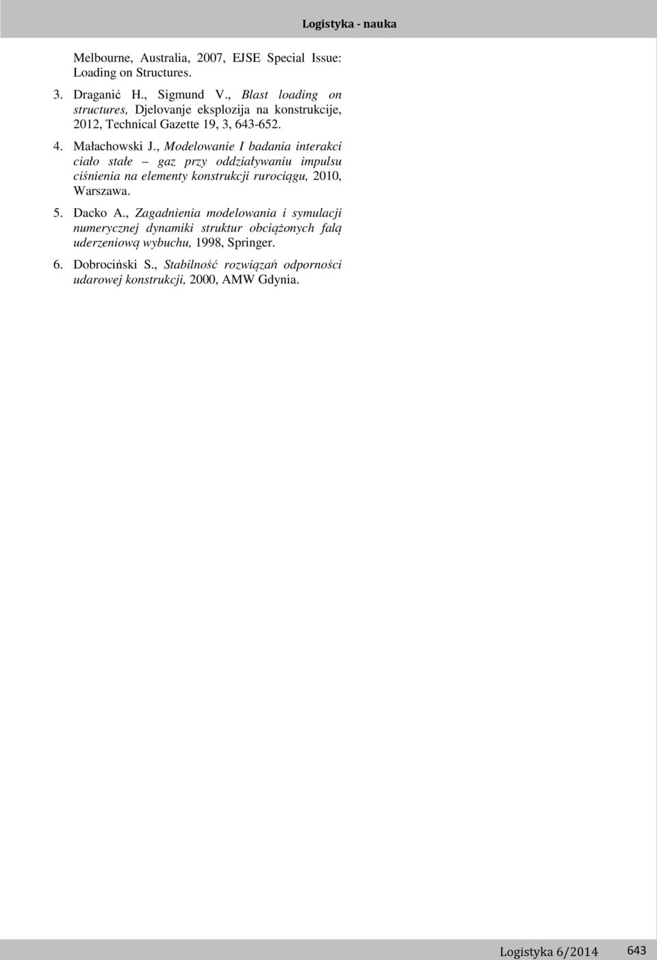 , Modelowanie I badania interakci ciało stałe gaz przy oddziaływaniu impulsu ciśnienia na elementy konstrukcji rurociągu, 2010, Warszawa. 5. Dacko A.