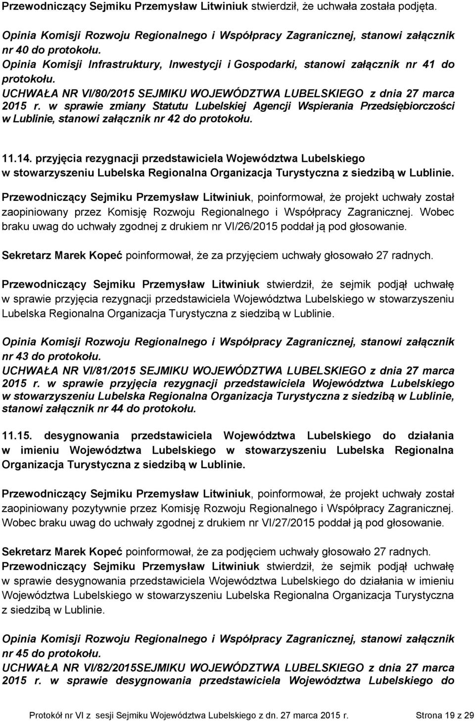 SEJMIKU WOJEWÓDZTWA LUBELSKIEGO z dnia 27 marca 2015 r. w sprawie zmiany Statutu Lubelskiej Agencji Wspierania Przedsiębiorczości w Lublinie, stanowi załącznik nr 42 do 11.14.