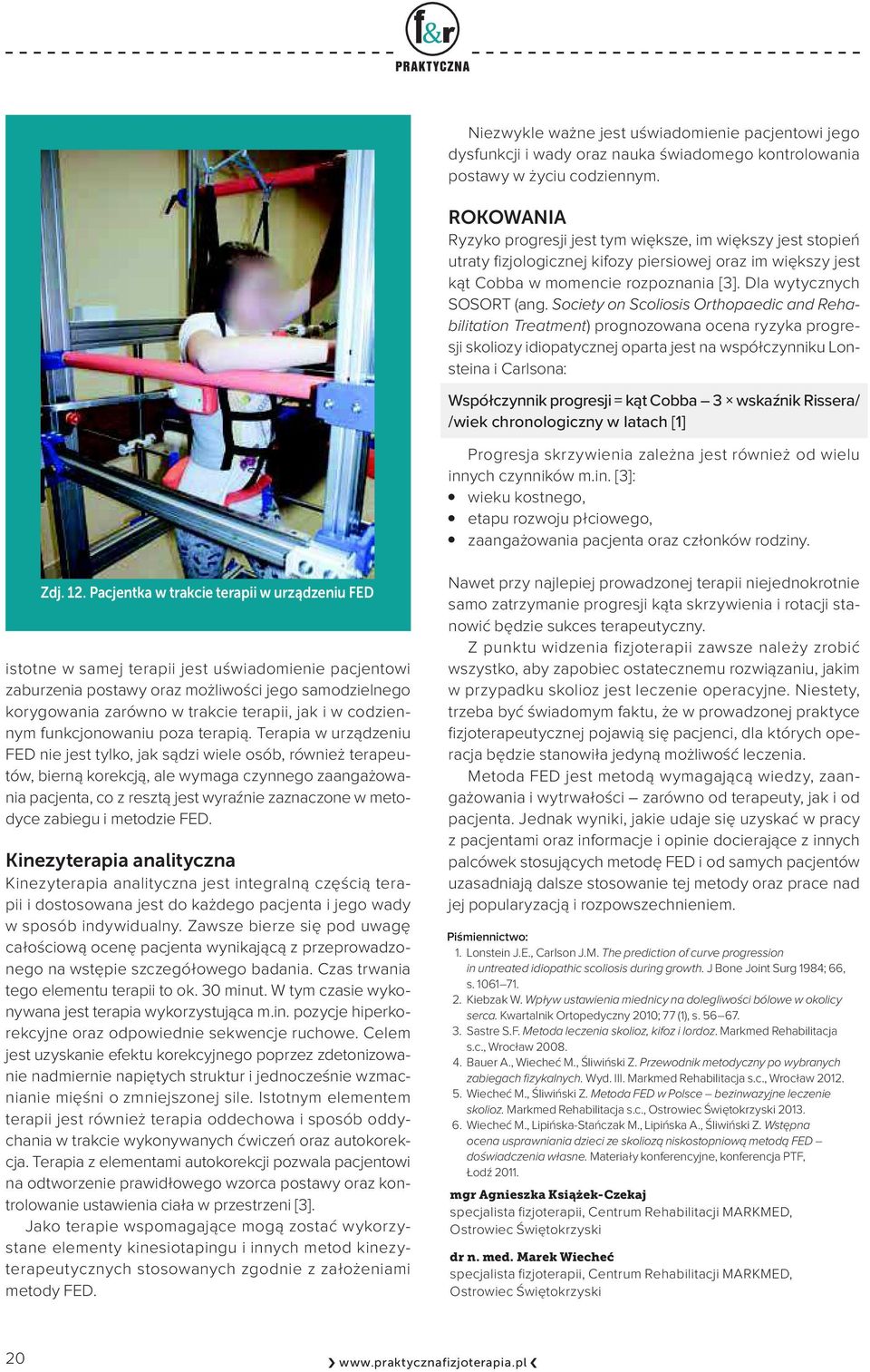 Socity on Scoliosis Orthopadic and Rhabilitation Tratmnt) prognozowana ocna ryzyka progrsji skoliozy idiopatycznj oparta jst na współczynniku Lonstina i Carlsona: Współczynnik progrsji = kąt Cobba 3