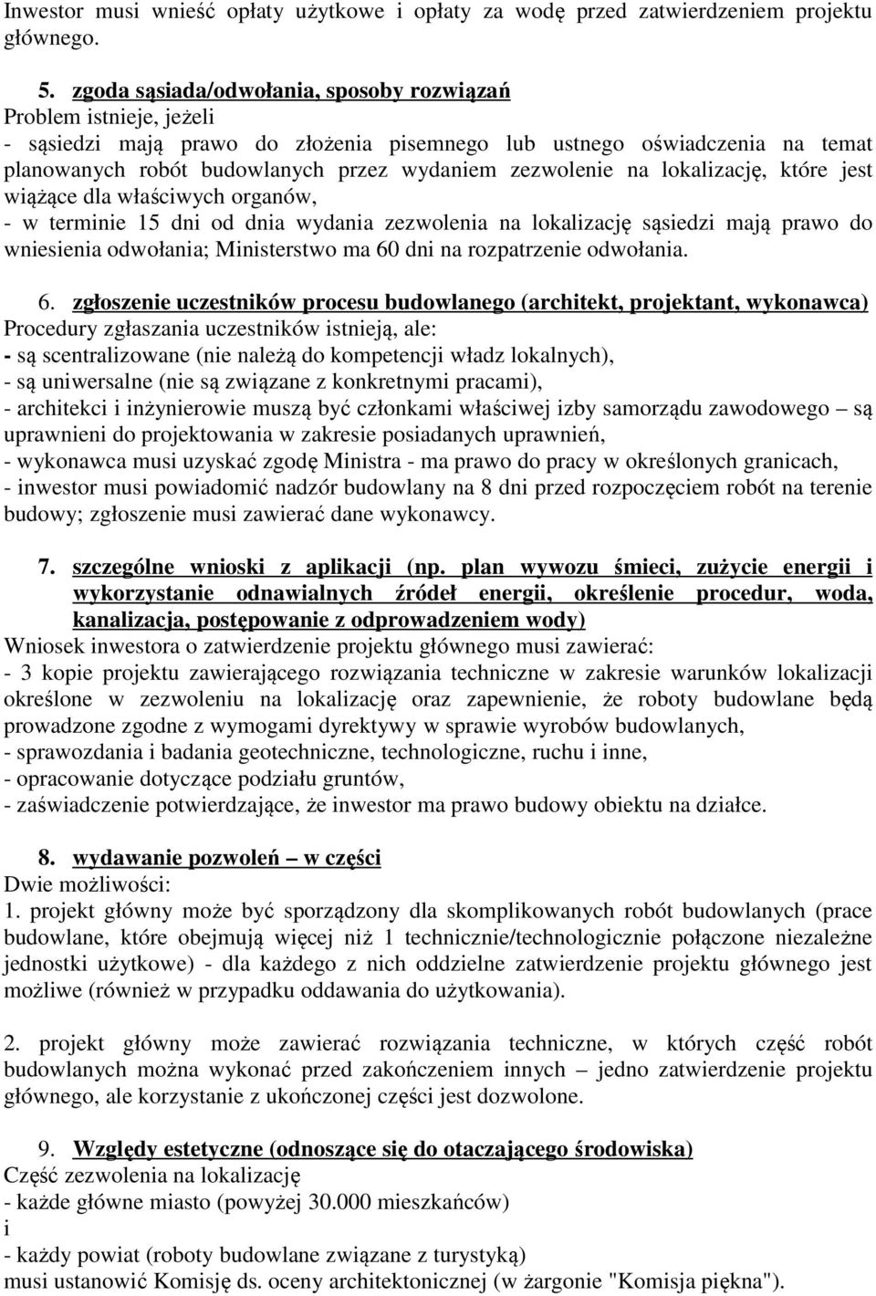 zezwolenie na lokalizację, które jest wiążące dla właściwych organów, - w terminie 15 dni od dnia wydania zezwolenia na lokalizację sąsiedzi mają prawo do wniesienia odwołania; Ministerstwo ma 60 dni