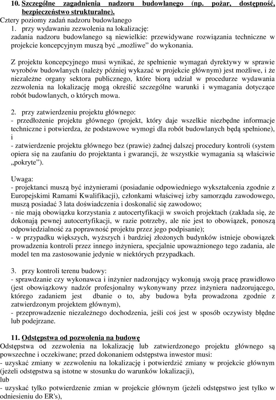 Z projektu koncepcyjnego musi wynikać, że spełnienie wymagań dyrektywy w sprawie wyrobów budowlanych (należy później wykazać w projekcie głównym) jest możliwe, i że niezależne organy sektora