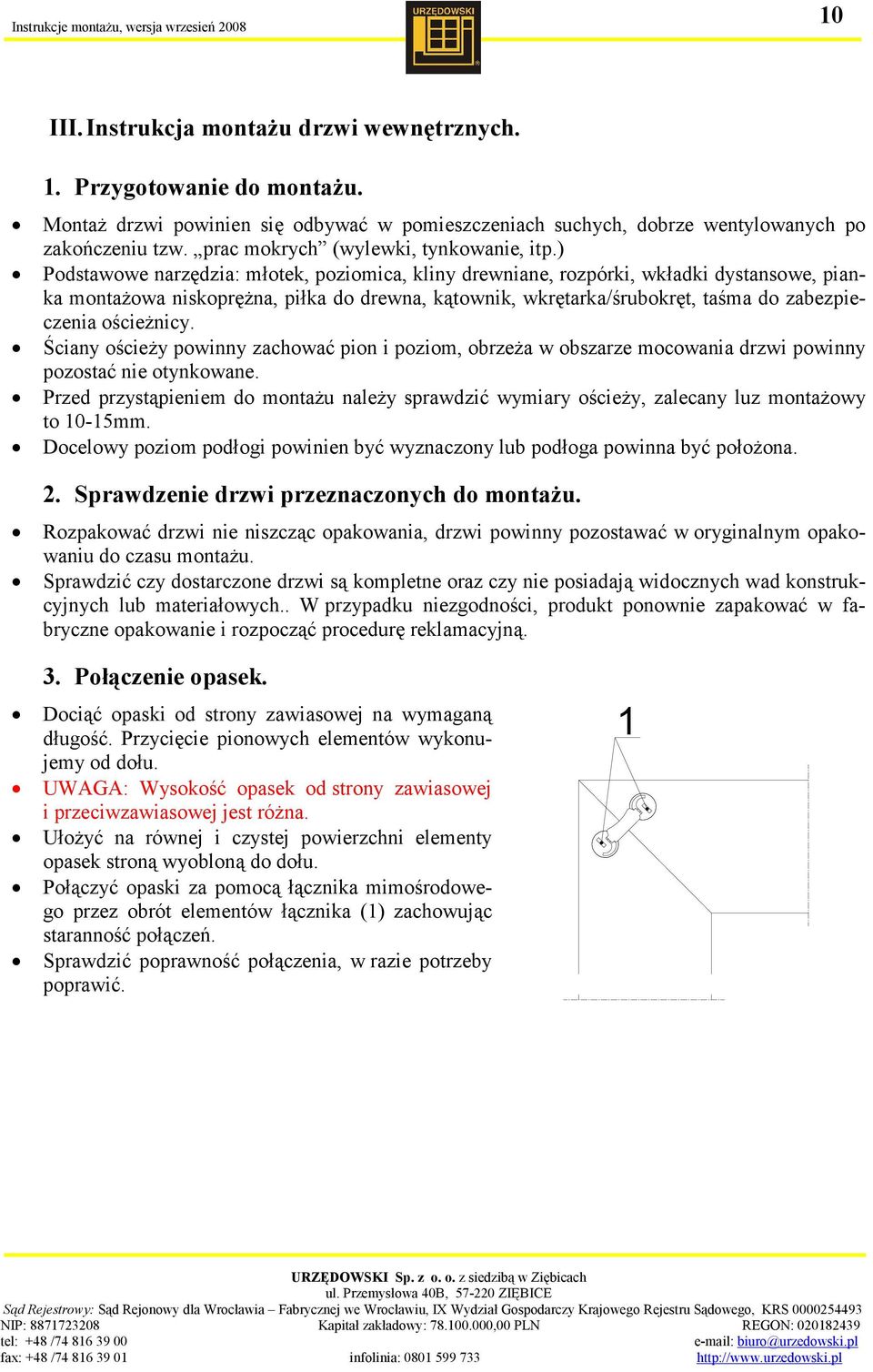 ) Podstawowe narzędzia: młotek, poziomica, kliny drewniane, rozpórki, wkładki dystansowe, pianka montażowa niskoprężna, piłka do drewna, kątownik, wkrętarka/śrubokręt, taśma do zabezpieczenia