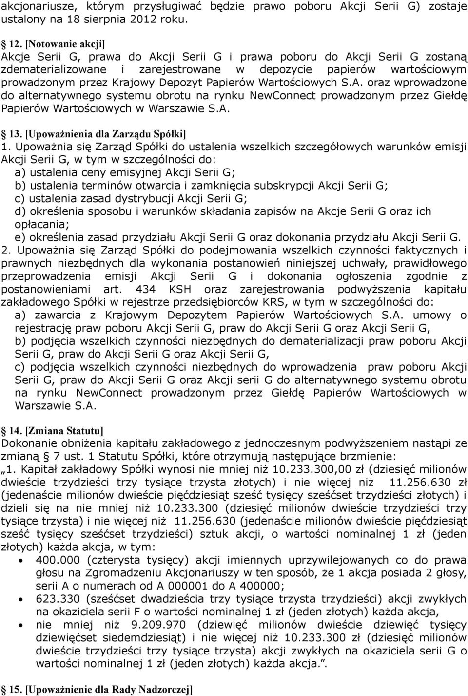 Papierów Wartościowych S.A. oraz wprowadzone do alternatywnego systemu obrotu na rynku NewConnect prowadzonym przez Giełdę Papierów Wartościowych w Warszawie S.A. 13.