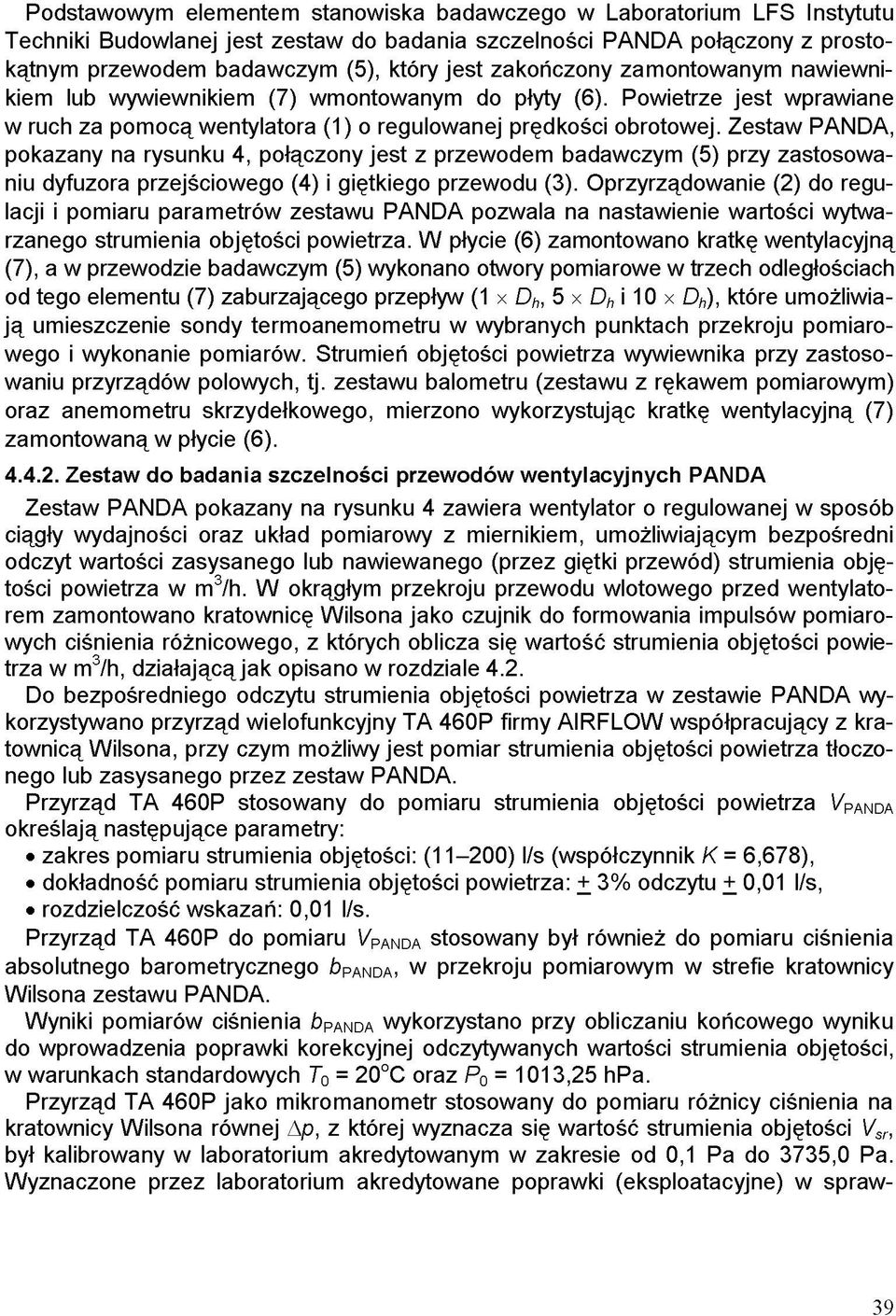 Zestaw PANDA, pokazany na rysunku 4, połączony jest z przewodem badawczym (5) przy zastosowaniu dyfuzora przejściowego (4) i giętkiego przewodu (3).
