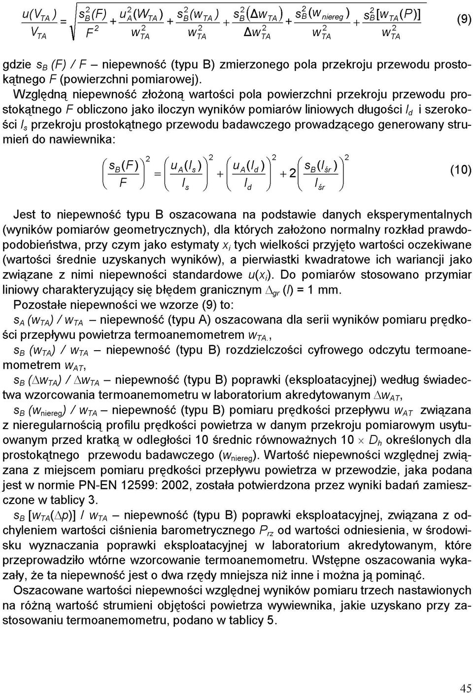 badawczego prowadzącego generowany strumień do nawiewnika: (10) Jest to niepewność typu B oszacowana na podstawie danych eksperymentalnych (wyników pomiarów geometrycznych), dla których założono