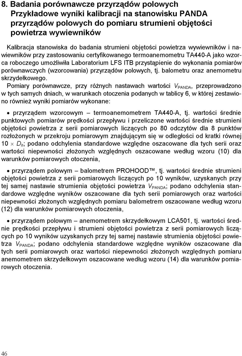 pomiarów porównawczych (wzorcowania) przyrządów polowych, tj. balometru oraz anemometru skrzydełkowego.