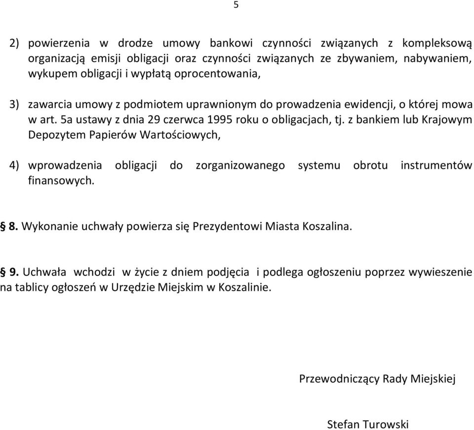 z bankiem lub Krajowym Depozytem Papierów Wartościowych, 4) wprowadzenia obligacji do zorganizowanego systemu obrotu instrumentów finansowych. 8.