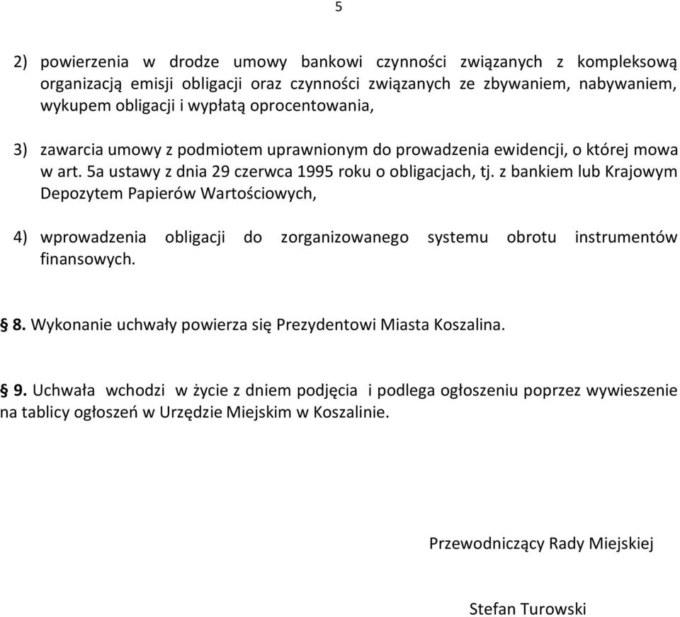 z bankiem lub Krajowym Depozytem Papierów Wartościowych, 4) wprowadzenia obligacji do zorganizowanego systemu obrotu instrumentów finansowych. 8.