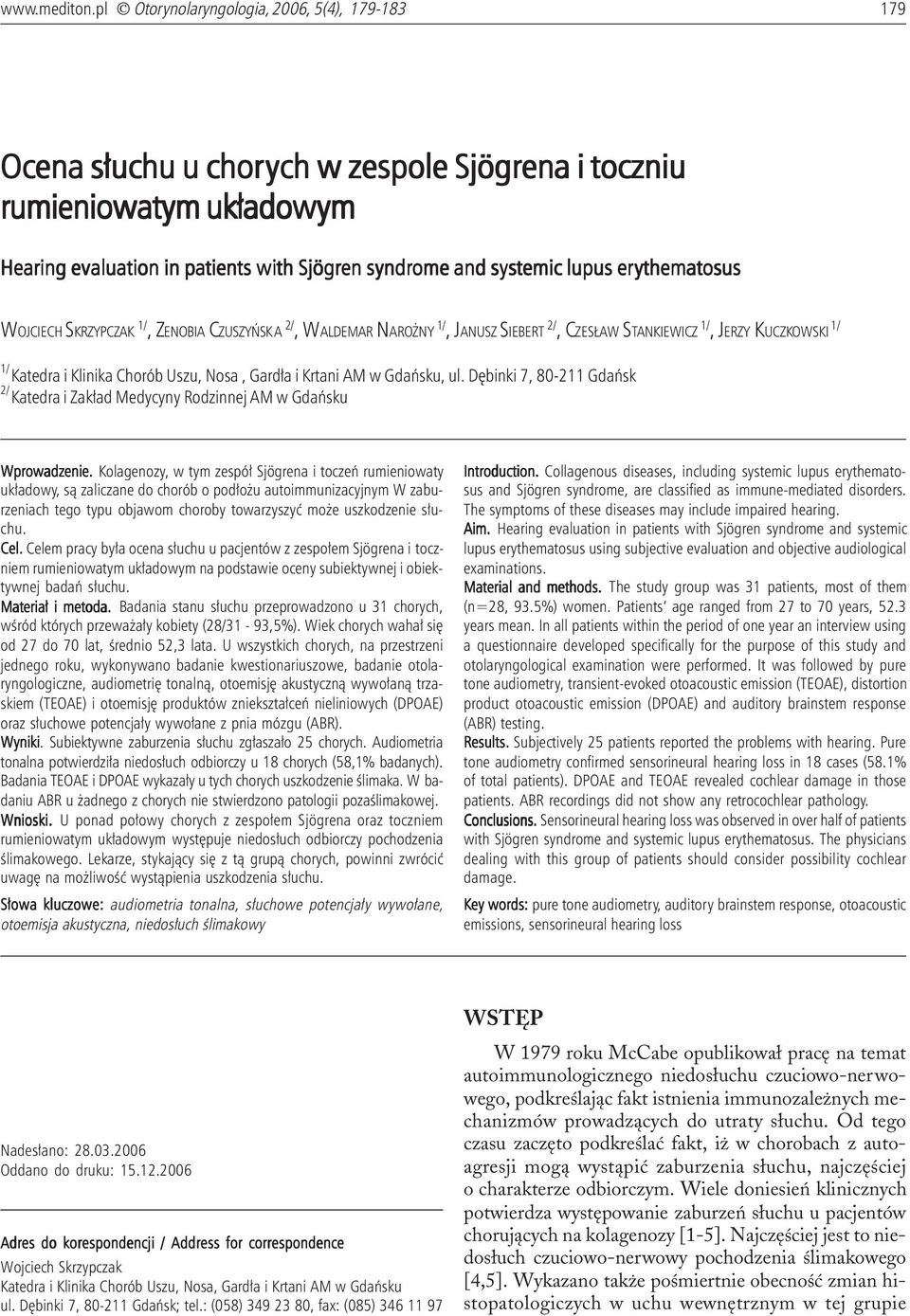 patients with Sjögren syndrome and systemic lupus erythematosus WOJCIECH SKRZYPCZAK 1/, ZENOBIA CZUSZYÑSK A 2/, WALDEMAR NARO NY 1/, JANUSZ SIEBERT 2/, CZES AW STANKIEWICZ 1/, JERZY KUCZKOWSKI 1/ 1/