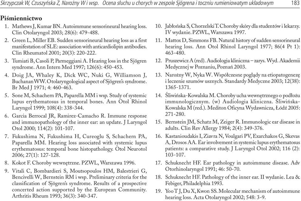 Sudden sensorineural hearing loss as a first manifestation of SLE: association with anticardiolipin antibodies. Clin Rheumatol 21; 2(3): 22-222. 3. Tumiati B, Casoli P, Parmeggiani A.