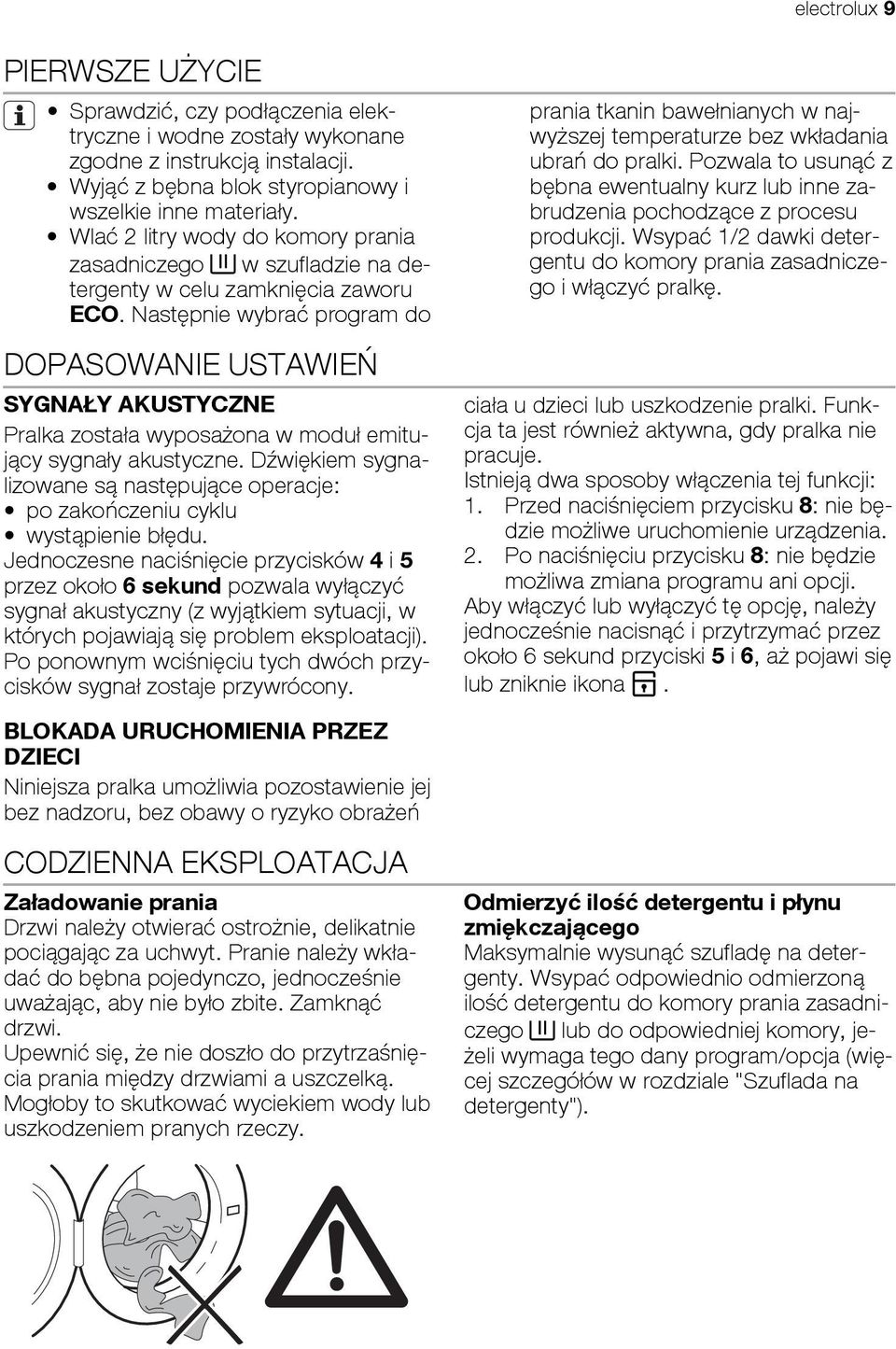 Następnie wybrać program do DOPASOWANIE USTAWIEŃ SYGNAŁY AKUSTYCZNE Pralka została wyposażona w moduł emitujący sygnały akustyczne.