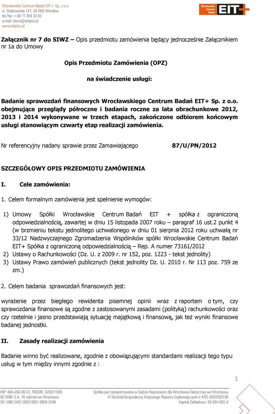 o. obejmujące przeglądy półroczne i badania roczne za lata obrachunkowe 2012, 2013 i 2014 wykonywane w trzech etapach, zakończone odbiorem końcowym usługi stanowiącym czwarty etap realizacji