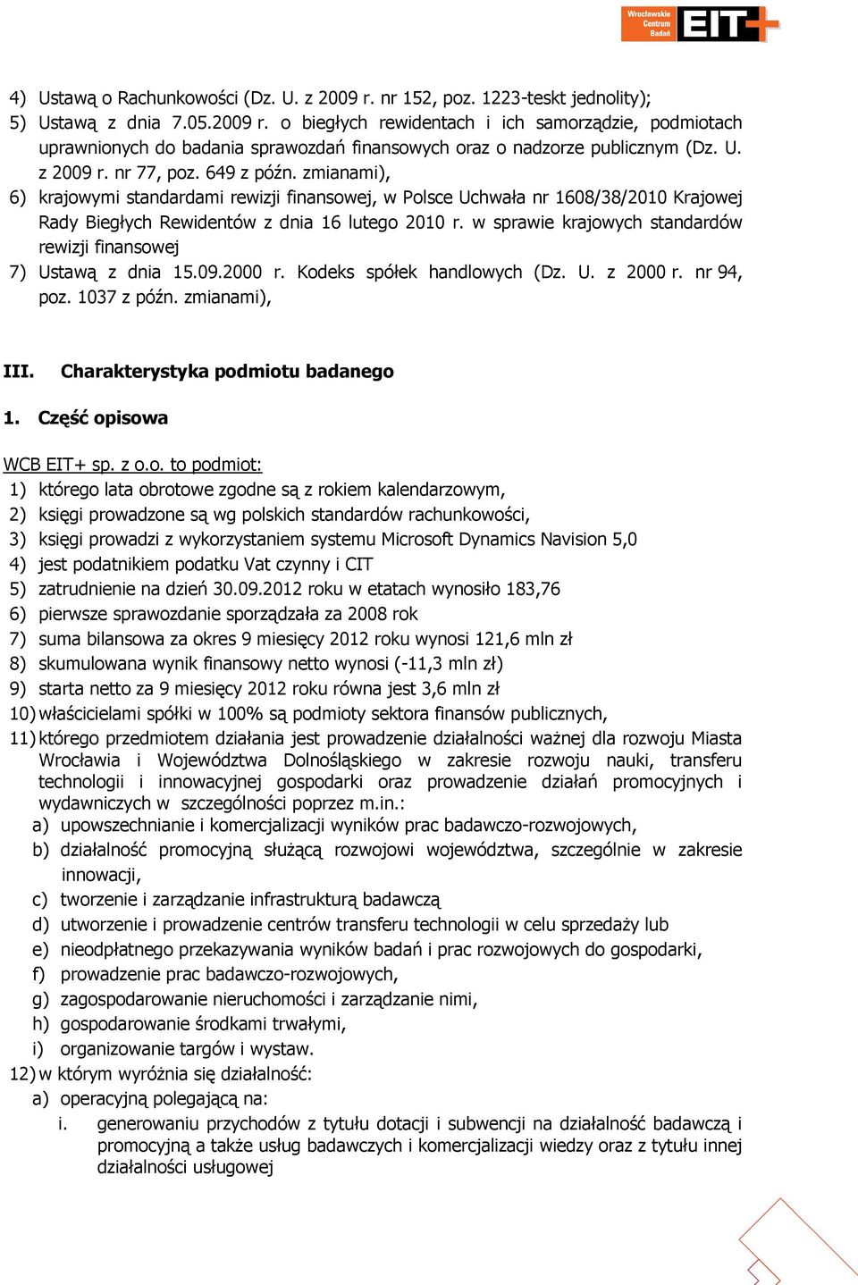 w sprawie krajowych standardów rewizji finansowej 7) Ustawą z dnia 15.09.2000 r. Kodeks spółek handlowych (Dz. U. z 2000 r. nr 94, poz. 1037 z późn. zmianami), III.