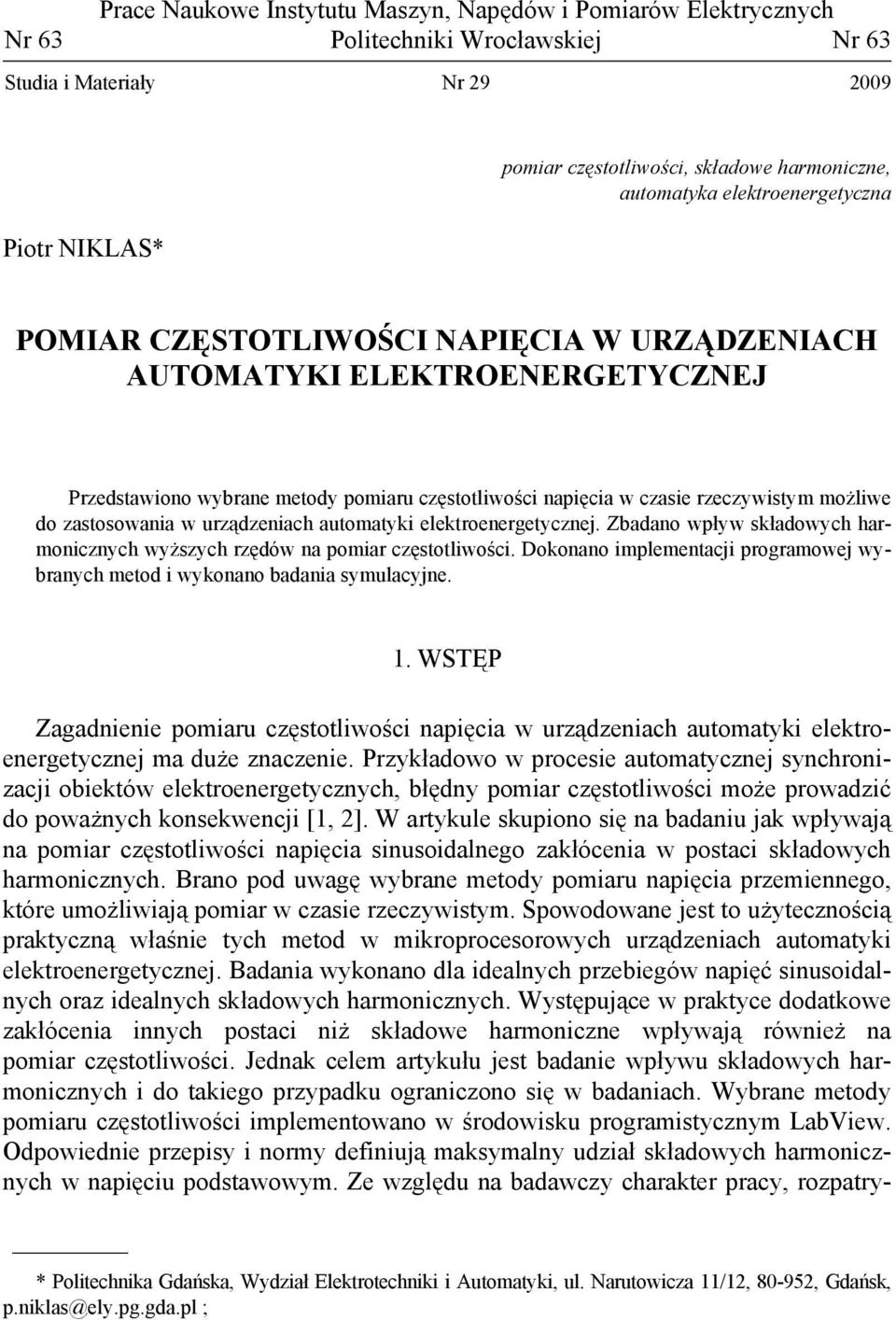 zastosowania w urządzeniach automatyki elektroenergetycznej. Zbadano wpływ składowych harmonicznych wyższych rzędów na pomiar częstotliwości.