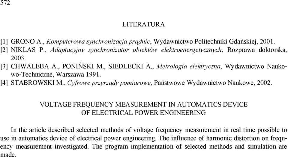 , Metrologia elektryczna, Wydawnictwo Naukowo-Techniczne, Warszawa 1991. [4] STABROWSKI M., Cyfrowe przyrządy pomiarowe, Państwowe Wydawnictwo Naukowe,.