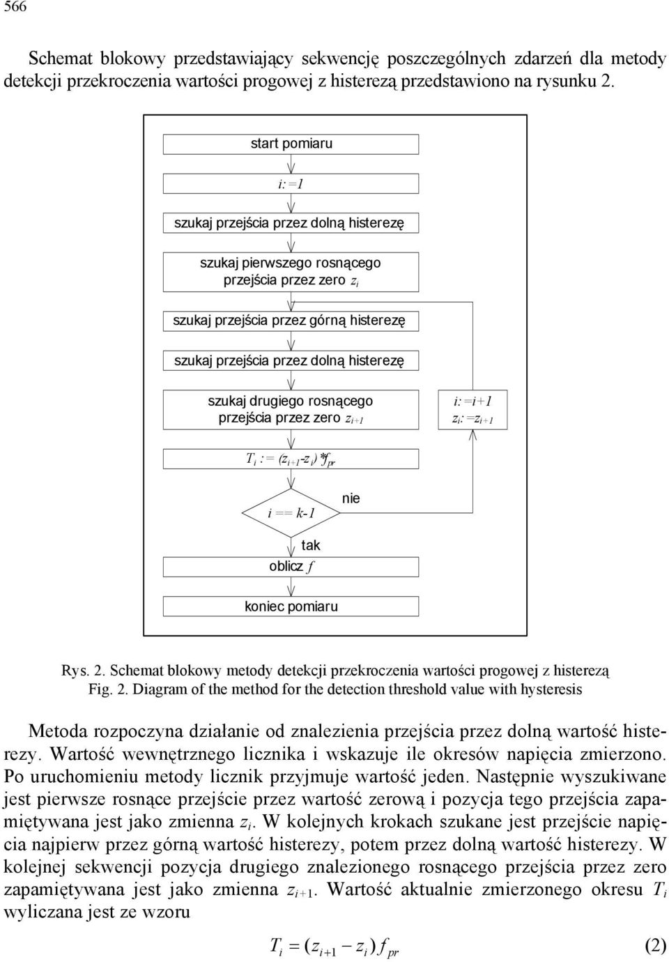 drugiego rosnącego przejścia przez zero z i+1 i:=i+1 z i:=z i+1 T i := (z i+1 -z i )*f pr i == k-1 nie tak oblicz f koniec pomiaru Rys.