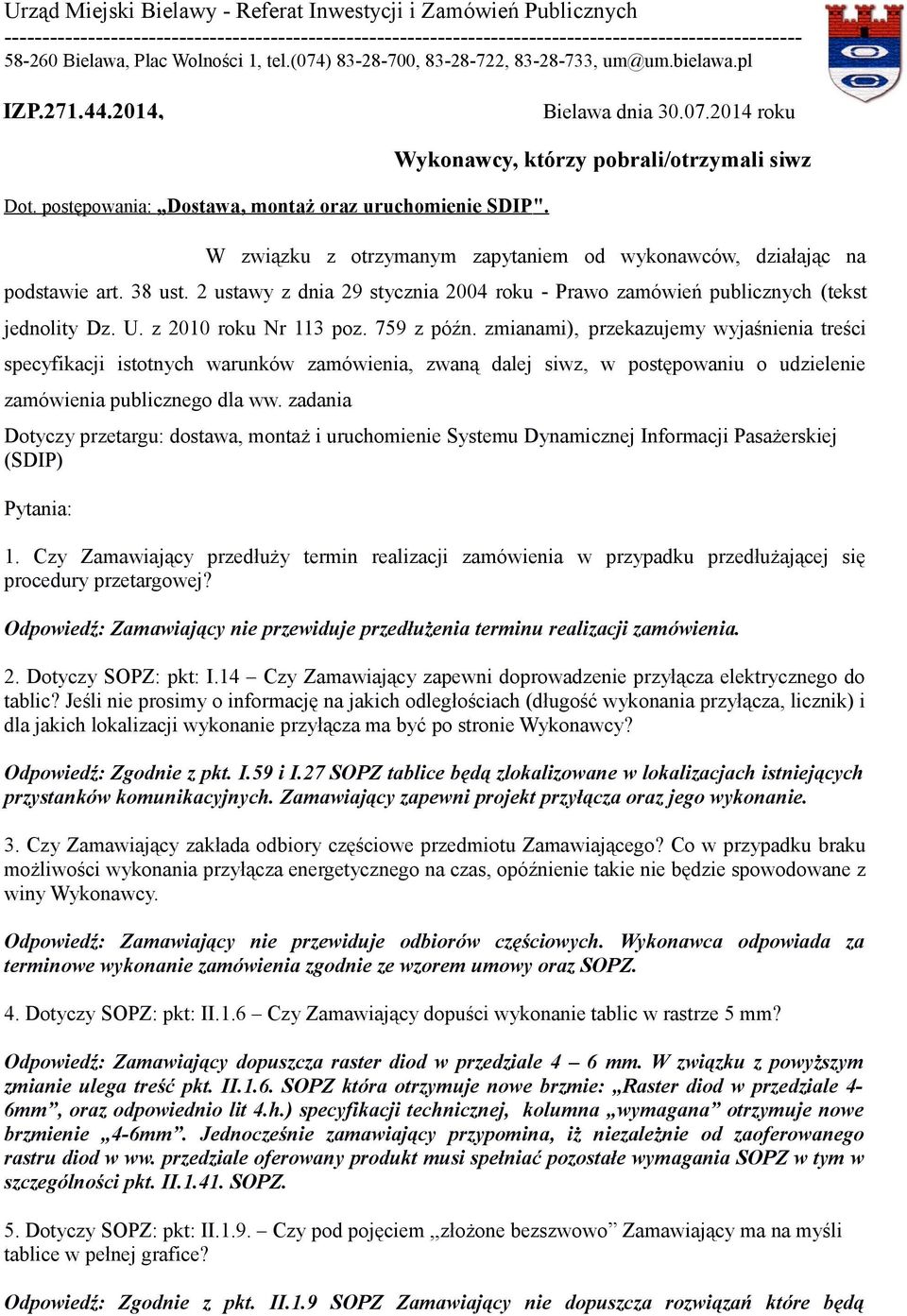 Wykonawcy, którzy pobrali/otrzymali siwz W związku z otrzymanym zapytaniem od wykonawców, działając na podstawie art. 38 ust.