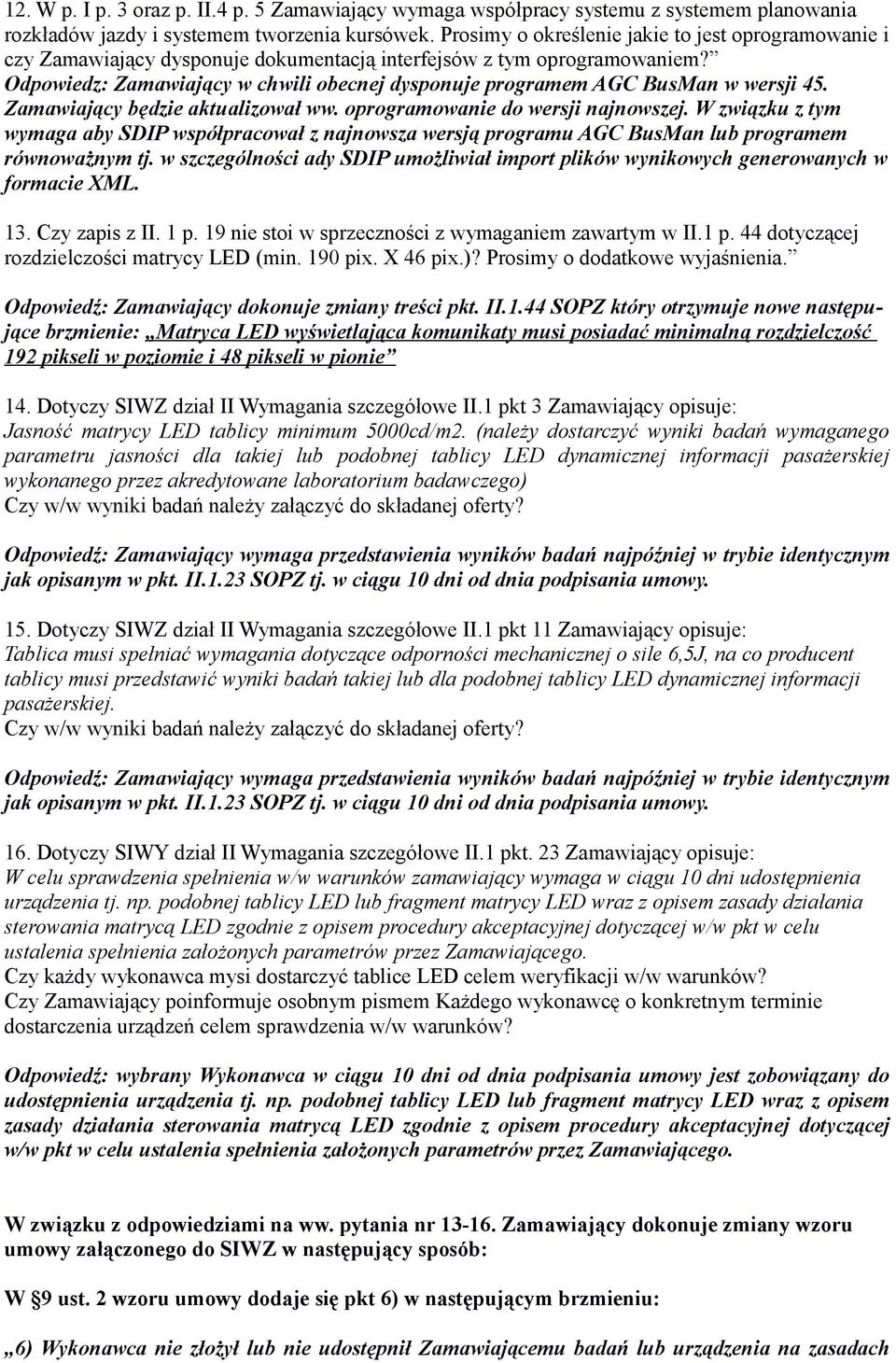 Odpowiedz: Zamawiający w chwili obecnej dysponuje programem AGC BusMan w wersji 45. Zamawiający będzie aktualizował ww. oprogramowanie do wersji najnowszej.