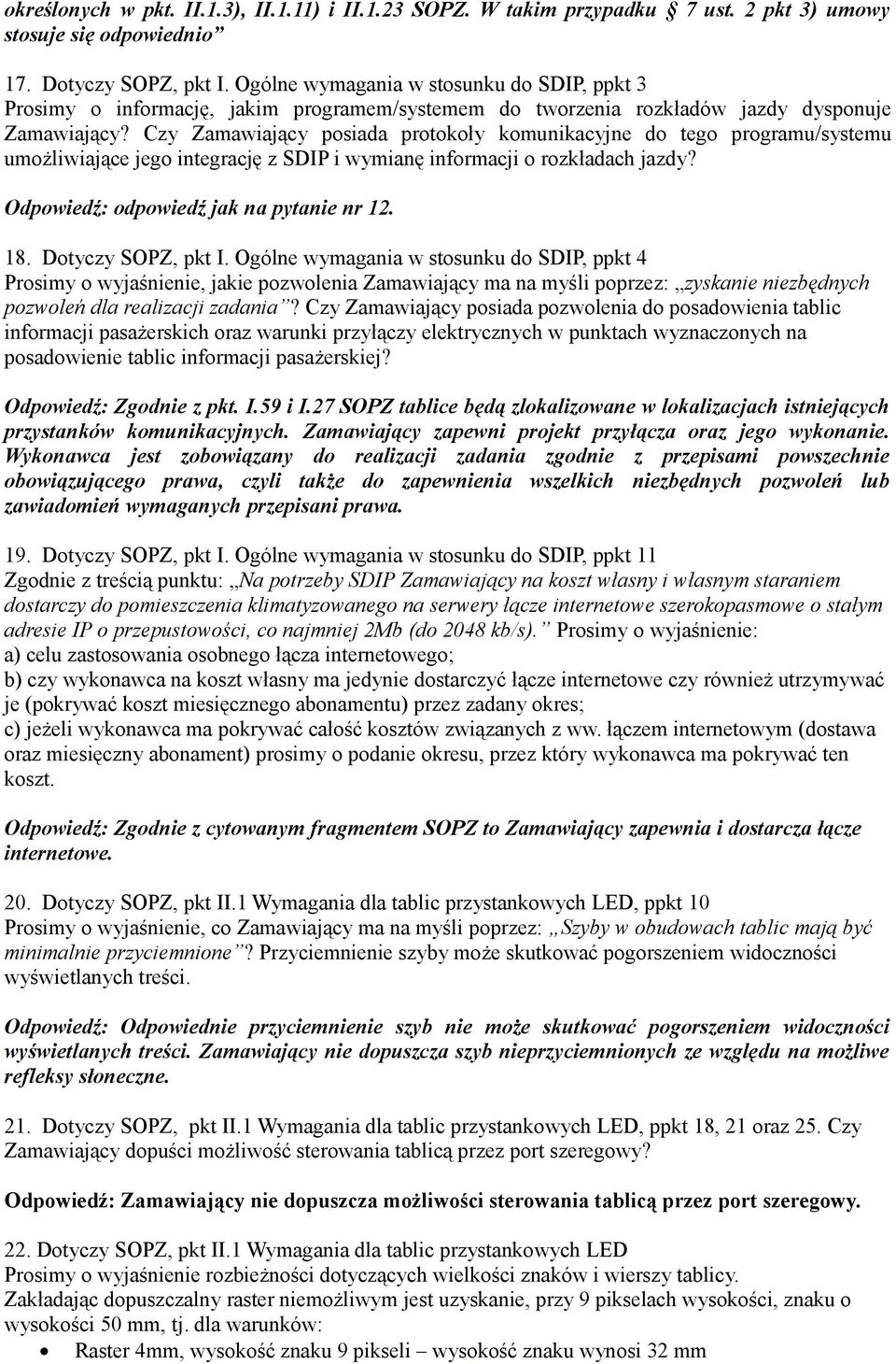 Czy Zamawiający posiada protokoły komunikacyjne do tego programu/systemu umożliwiające jego integrację z SDIP i wymianę informacji o rozkładach jazdy? Odpowiedź: odpowiedź jak na pytanie nr 12. 18.