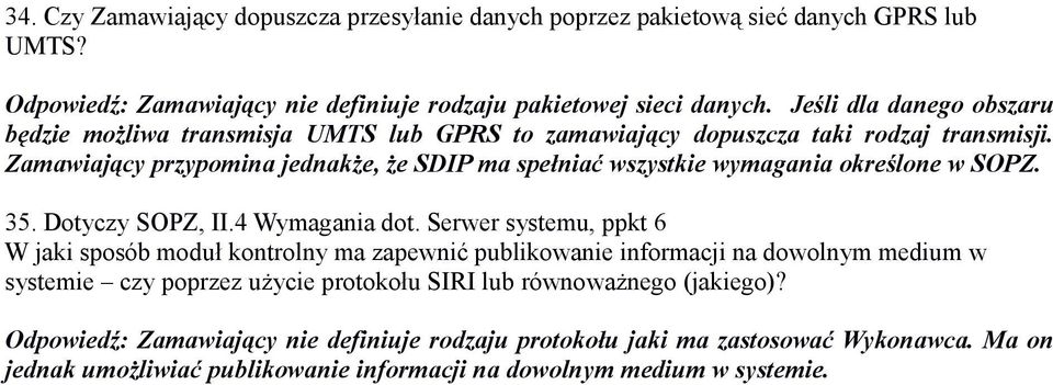 Zamawiający przypomina jednakże, że SDIP ma spełniać wszystkie wymagania określone w SOPZ. 35. Dotyczy SOPZ, II.4 Wymagania dot.