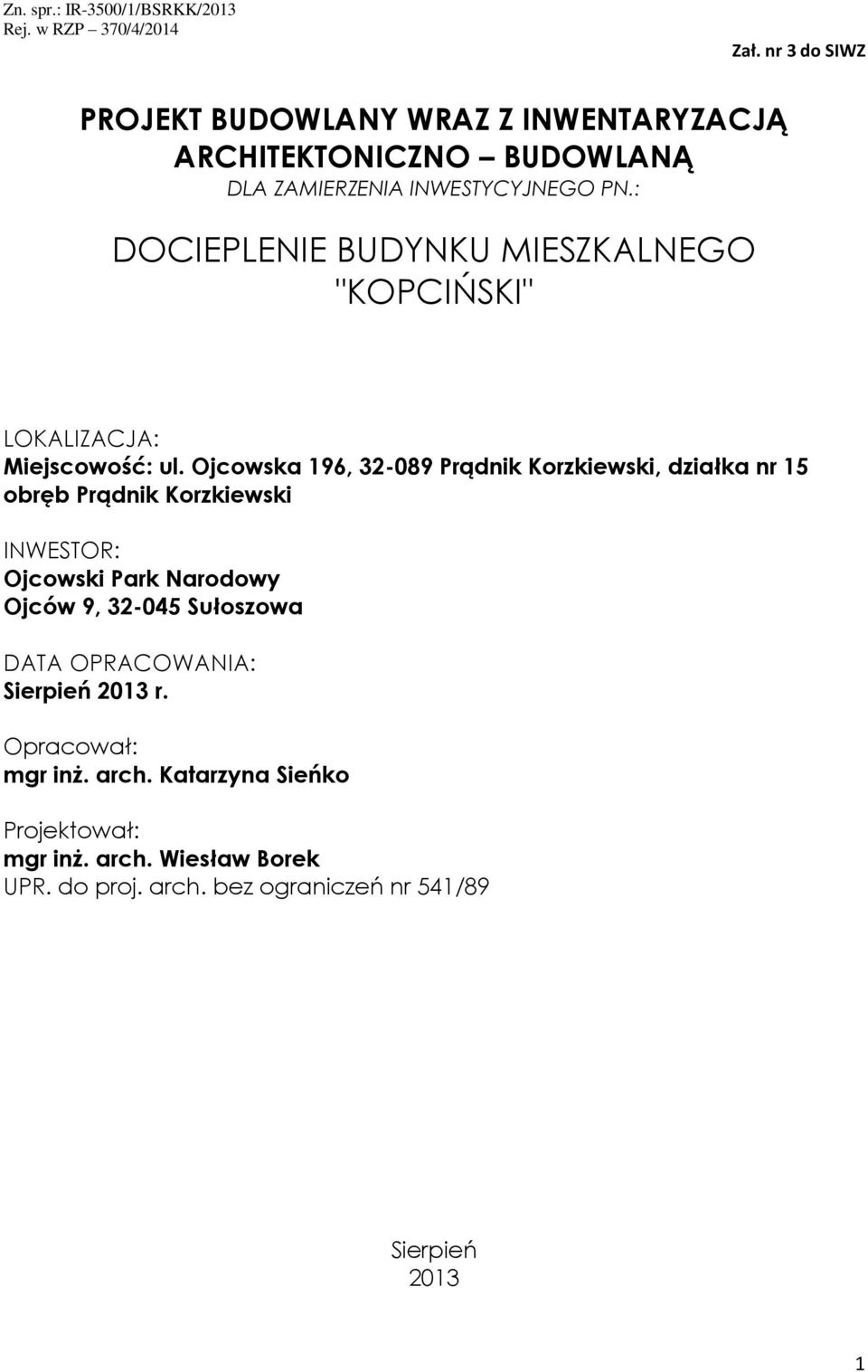 : DOCIEPLENIE BUDYNKU MIESZKALNEGO "KOPCIŃSKI" LOKALIZACJA: Miejscowość: ul.