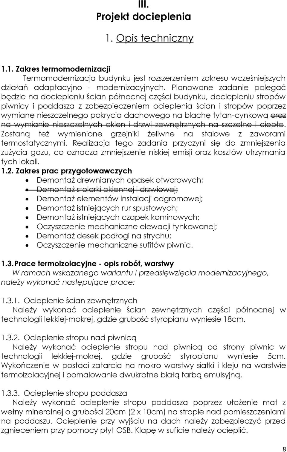 pokrycia dachowego na blachę tytan-cynkową oraz na wymianie nieszczelnych okien i drzwi zewnętrznych na szczelne i ciepłe.