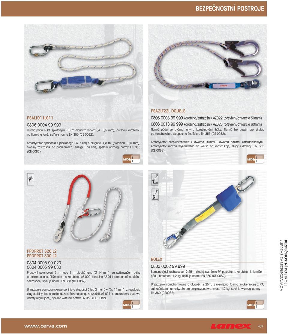 PSA2LT22L DOUBLE 0806 0003 99 999 karabina/zatrzaśnik AZ022 (otevření/otwarcie 50mm) 0806 0013 99 999 karabina/zatrzaśnik AZ023 (otevření/otwarcie 60mm) Tlumič pádu se dvěma lany a karabinovými háky.