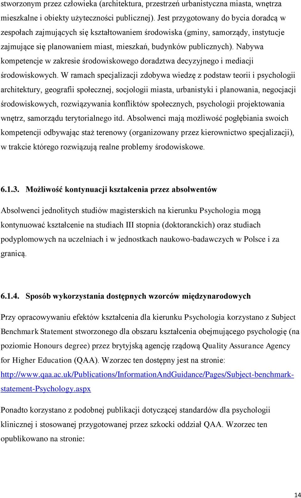 Nabywa kompetencje w zakresie środowiskowego doradztwa decyzyjnego i mediacji środowiskowych.