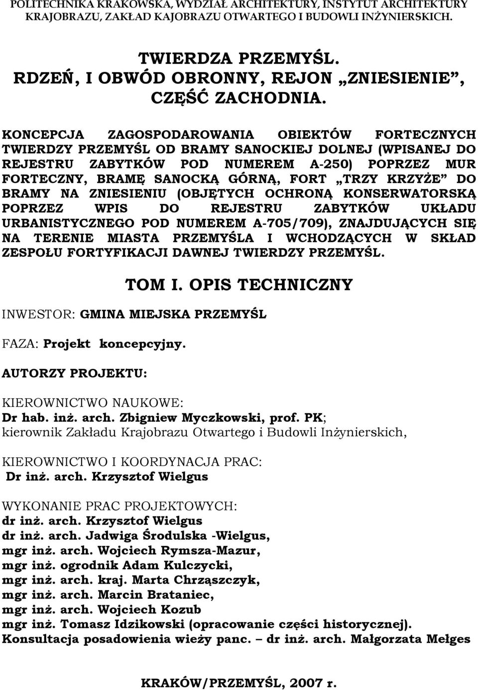 KONCEPCJA ZAGOSPODAROWANIA OBIEKTÓW FORTECZNYCH TWIERDZY PRZEMYŚL OD BRAMY SANOCKIEJ DOLNEJ (WPISANEJ DO REJESTRU ZABYTKÓW POD NUMEREM A-250) POPRZEZ MUR FORTECZNY, BRAMĘ SANOCKĄ GÓRNĄ, FORT TRZY