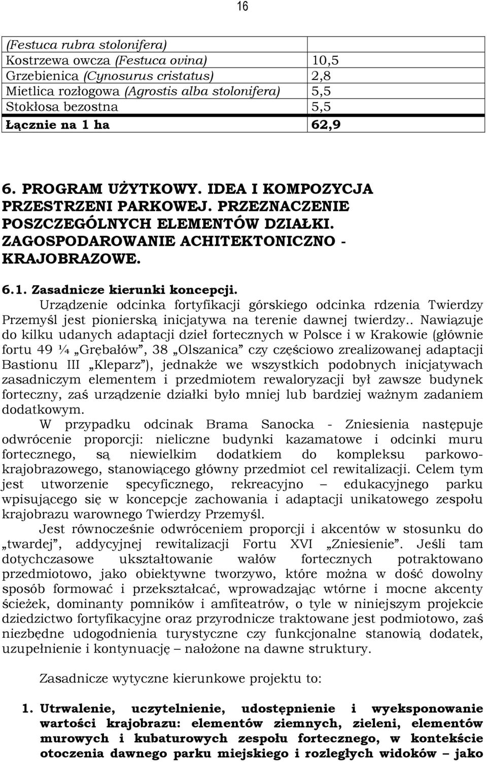 Urządzenie odcinka fortyfikacji górskiego odcinka rdzenia Twierdzy Przemyśl jest pionierską inicjatywa na terenie dawnej twierdzy.