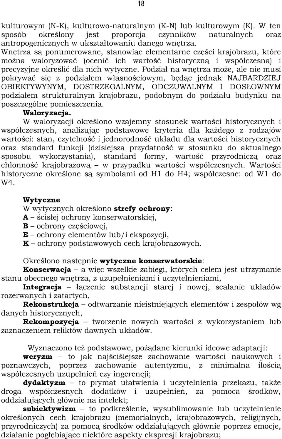 Podział na wnętrza może, ale nie musi pokrywać się z podziałem własnościowym, będąc jednak NAJBARDZIEJ OBIEKTYWYNYM, DOSTRZEGALNYM, ODCZUWALNYM I DOSŁOWNYM podziałem strukturalnym krajobrazu,