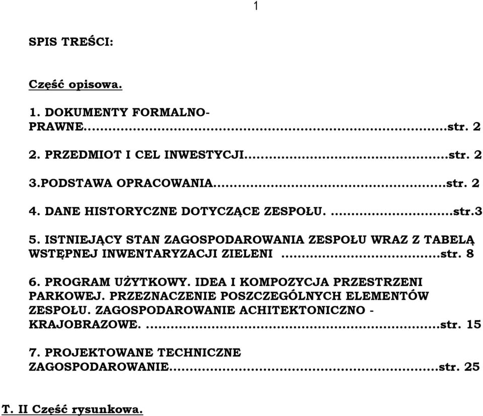 ISTNIEJĄCY STAN ZAGOSPODAROWANIA ZESPOŁU WRAZ Z TABELĄ WSTĘPNEJ INWENTARYZACJI ZIELENI...str. 8 6. PROGRAM UŻYTKOWY.