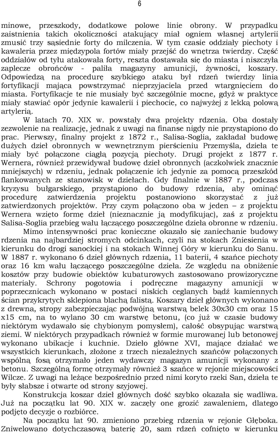 Część oddziałów od tyłu atakowała forty, reszta dostawała się do miasta i niszczyła zaplecze obrońców - paliła magazyny amunicji, żywności, koszary.