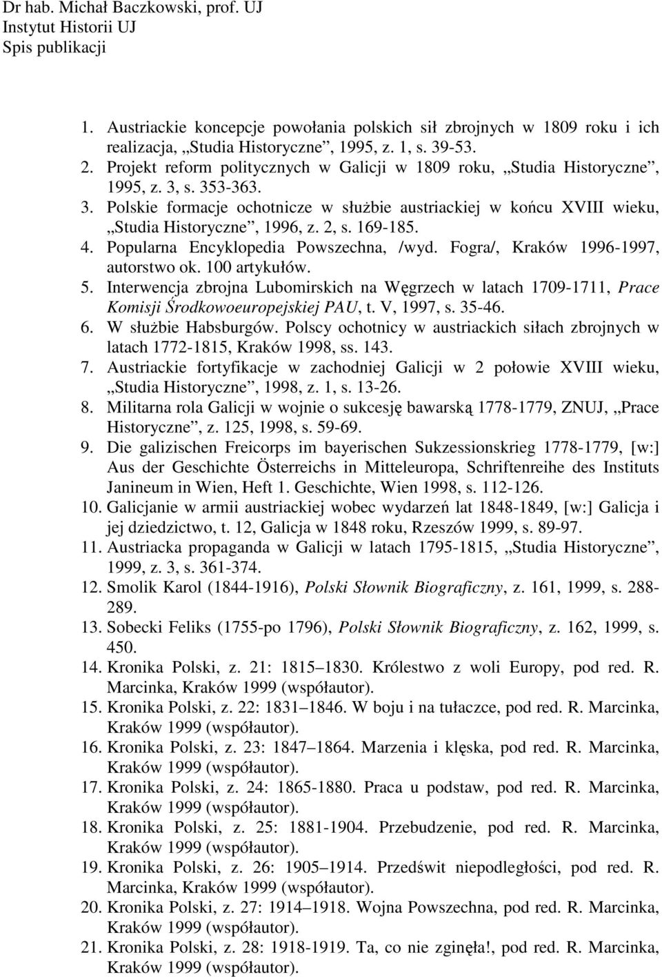 2, s. 169-185. 4. Popularna Encyklopedia Powszechna, /wyd. Fogra/, Kraków 1996-1997, autorstwo ok. 100 artykułów. 5.