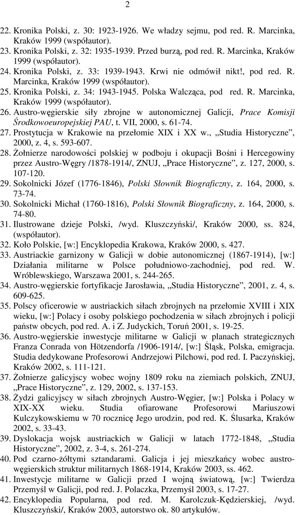 Austro-węgierskie siły zbrojne w autonomicznej Galicji, Prace Komisji Środkowoeuropejskiej PAU, t. VII, 2000, s. 61-74. 27. Prostytucja w Krakowie na przełomie XIX i XX w.